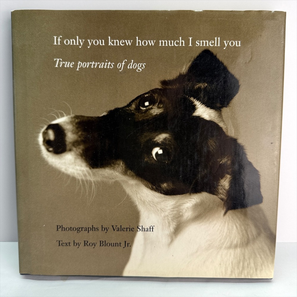 If Only You Knew How Much I Smell You Dog Photography Book Valerie Shaff 1998